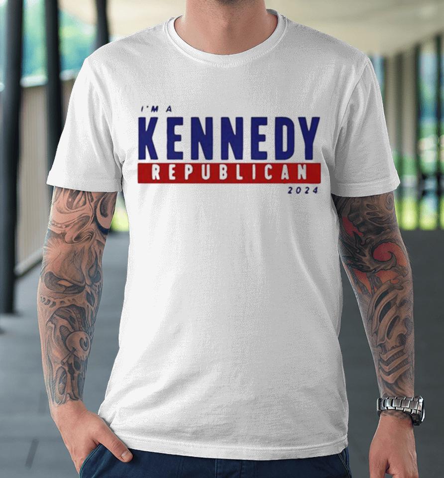 I’m A Kennedy Republican 2024 Premium T-Shirt