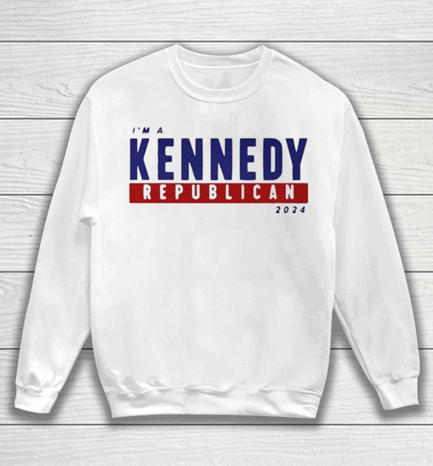 I’m A Kennedy Republican 2024 Sweatshirt