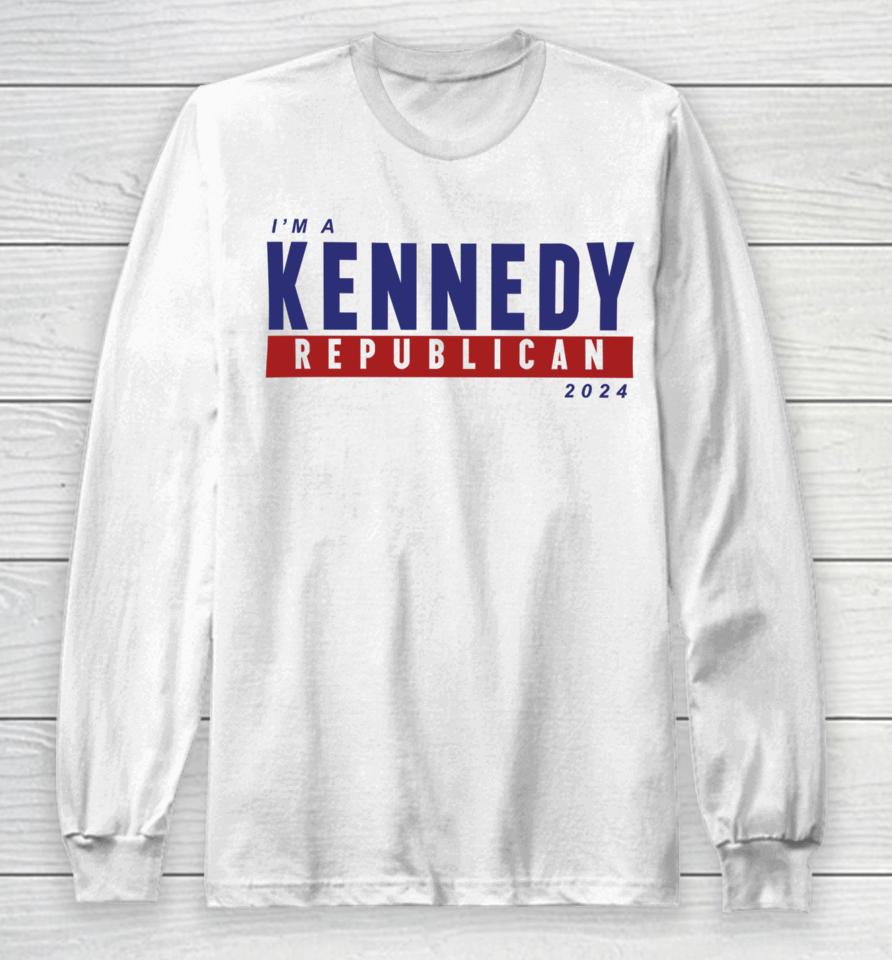 I'm A Kennedy Republican 2024 Long Sleeve T-Shirt