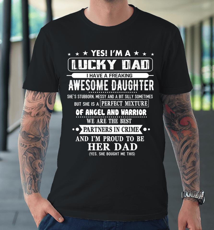 I'm A Lucky Dad I Have A Awesome Daughter She's Stubborn Premium T-Shirt