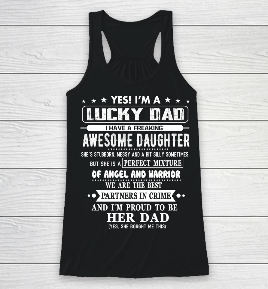 I'm A Lucky Dad I Have A Awesome Daughter She's Stubborn Racerback Tank