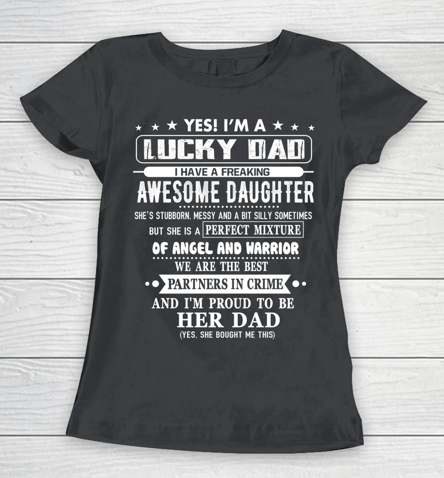 I'm A Lucky Dad I Have A Awesome Daughter She's Stubborn Women T-Shirt