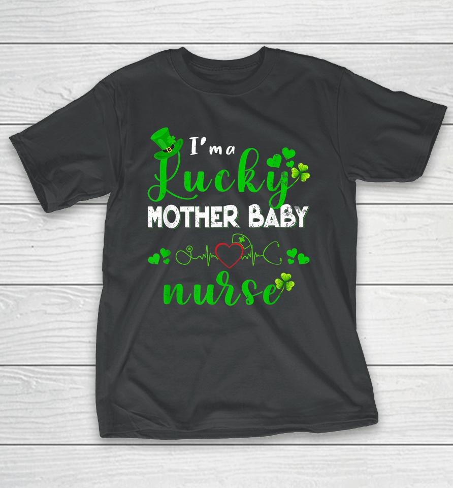 I'm A Lucky Mother Baby Nurse Shamrock St Patricks Day T-Shirt