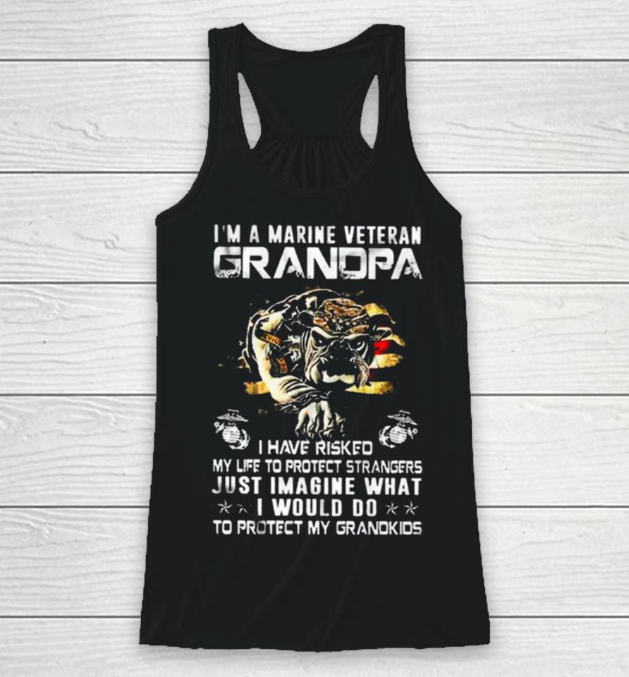 Im A Marine Veteran Grandpa I Have Risked My Life To Protect Strangers Bulldog Racerback Tank