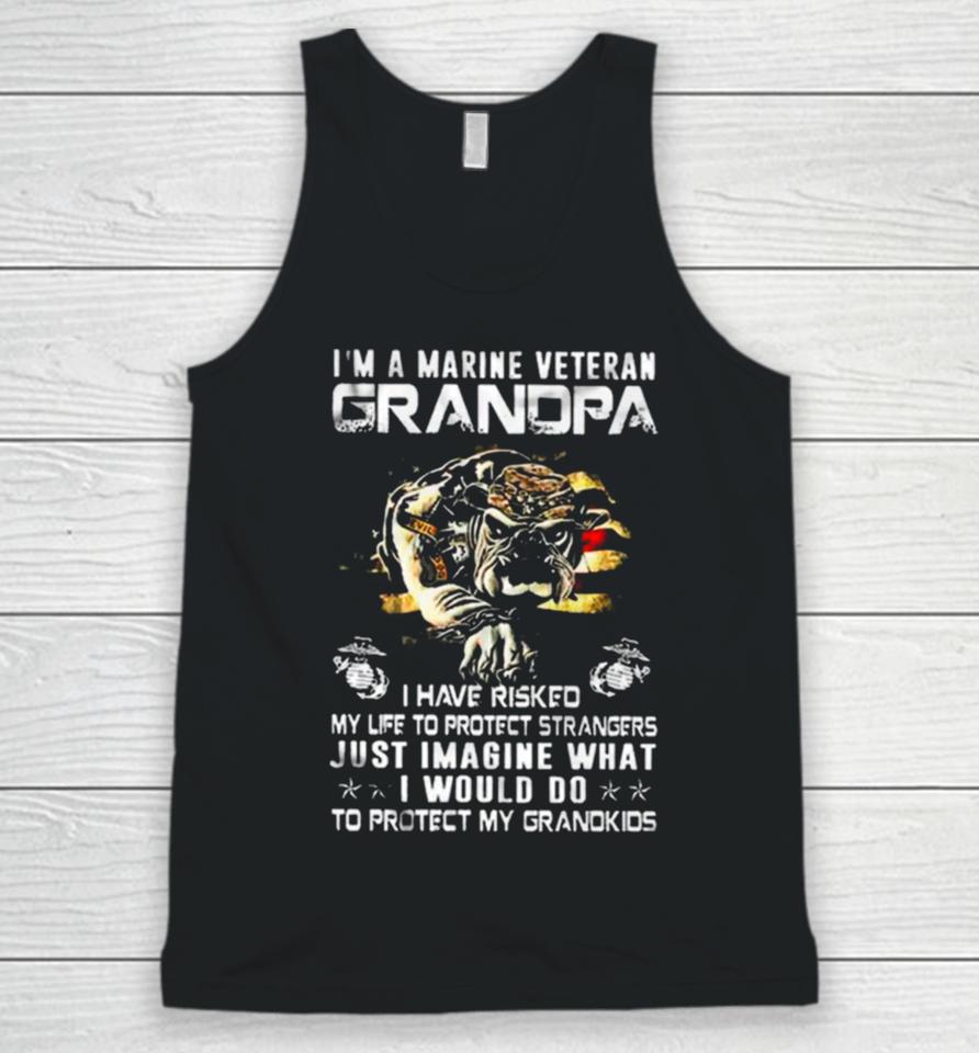 Im A Marine Veteran Grandpa I Have Risked My Life To Protect Strangers Bulldog Unisex Tank Top