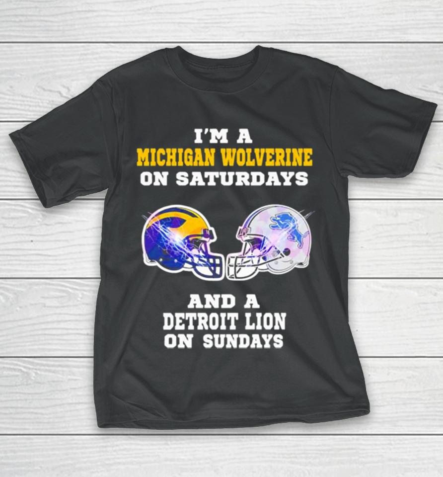 I’m A Michigan Wolverine On Saturdays And A Detroit Lions On Sundays Helmet T-Shirt