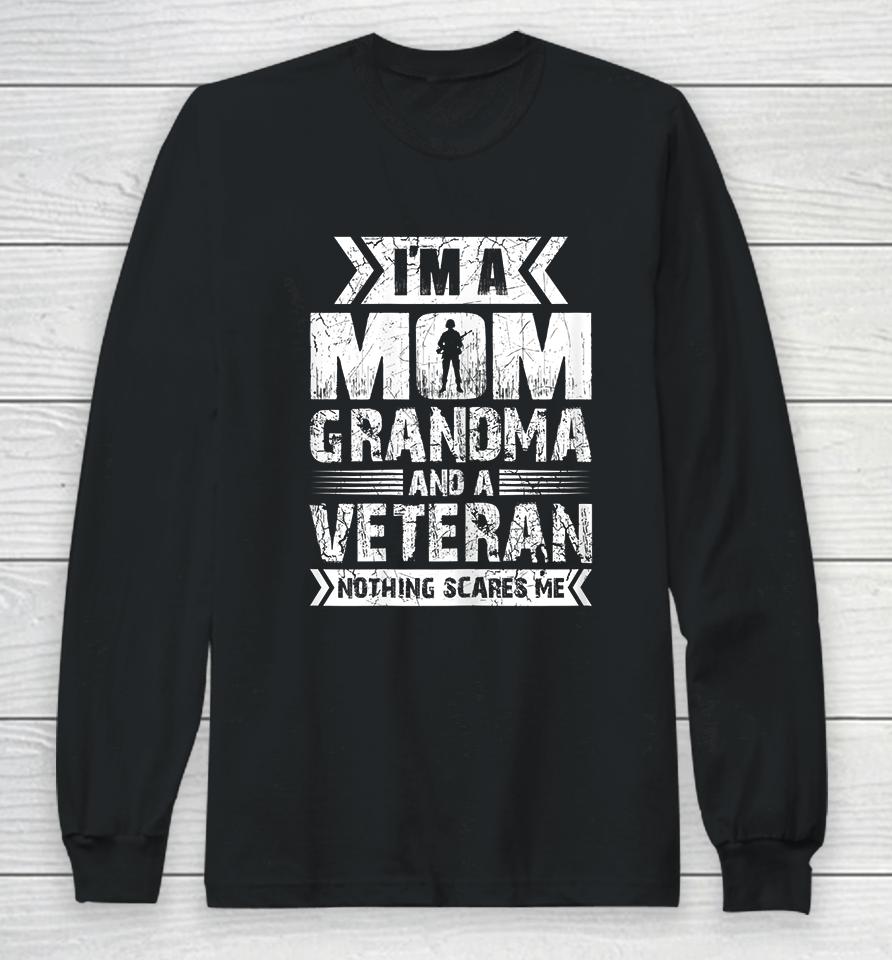 I'm A Mom Grandma And A Veteran Nothing Scares Me Long Sleeve T-Shirt