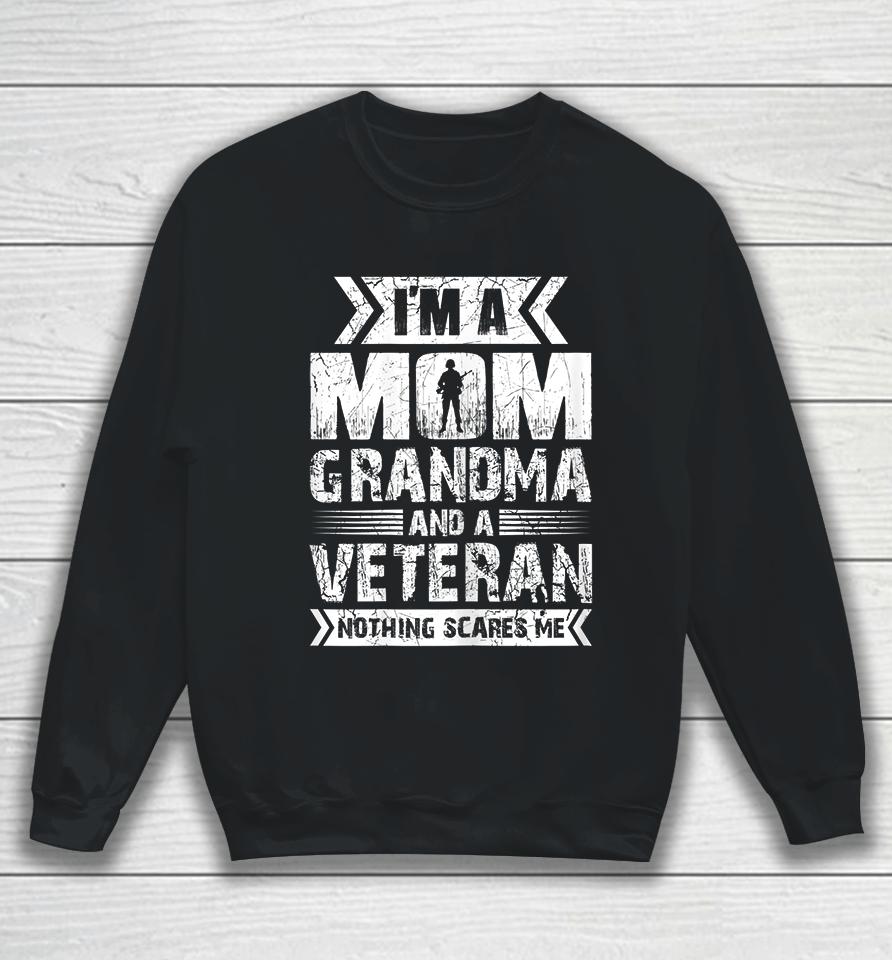 I'm A Mom Grandma And A Veteran Nothing Scares Me Sweatshirt