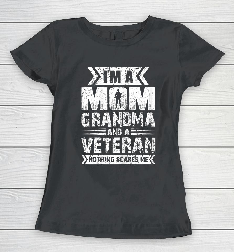 I'm A Mom Grandma And A Veteran Nothing Scares Me Women T-Shirt