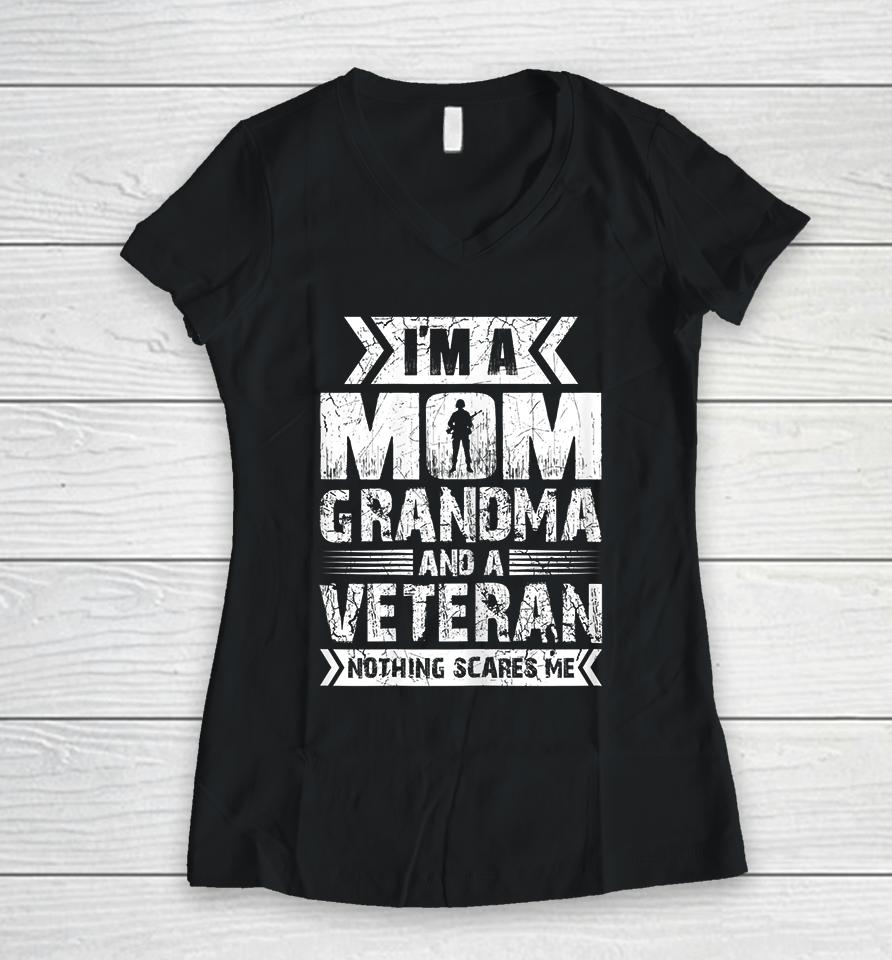I'm A Mom Grandma And A Veteran Nothing Scares Me Women V-Neck T-Shirt