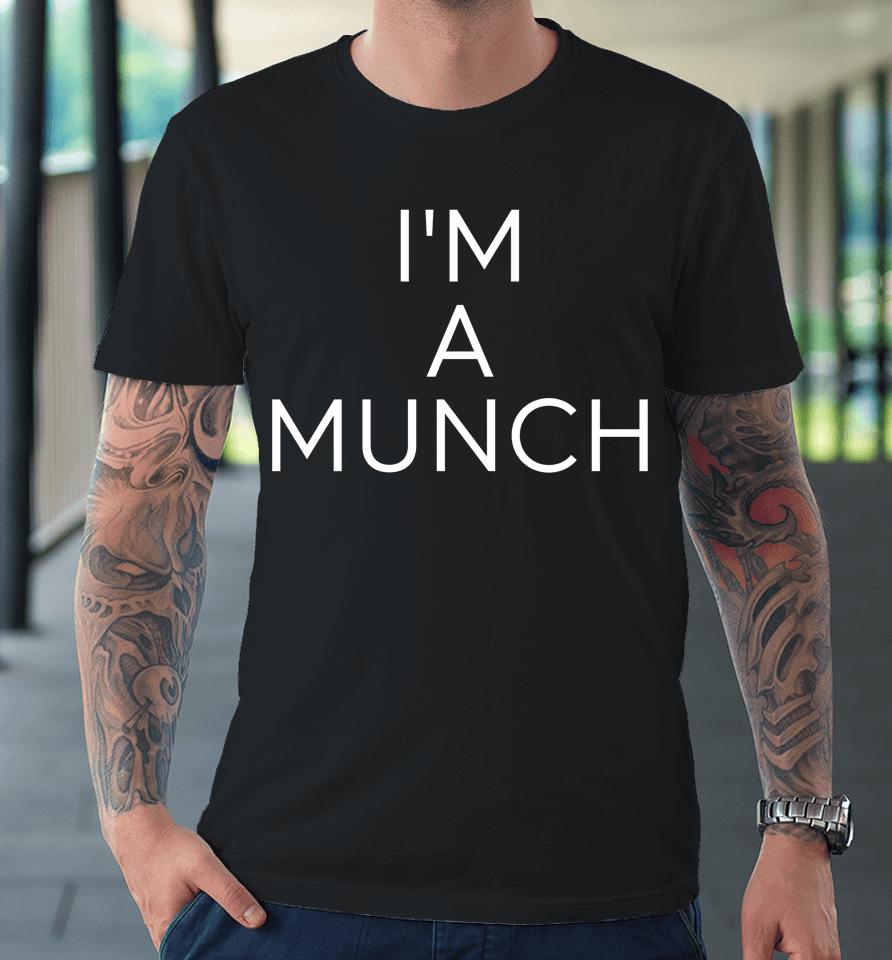 I'm A Munch Premium T-Shirt