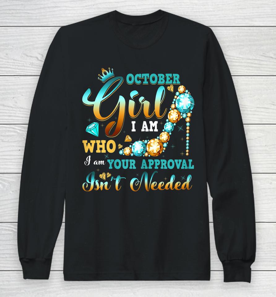 I'm A October Girl Birthday Shirt I Am Who I Am Gifts Long Sleeve T-Shirt