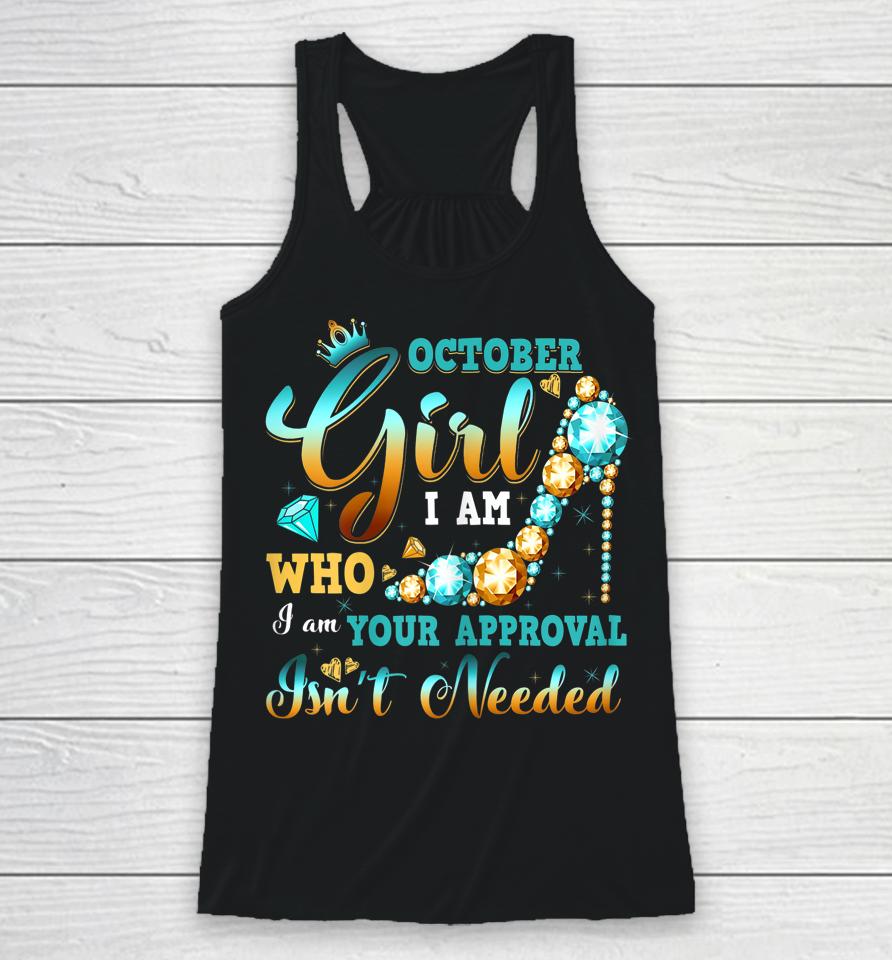 I'm A October Girl Birthday Shirt I Am Who I Am Gifts Racerback Tank