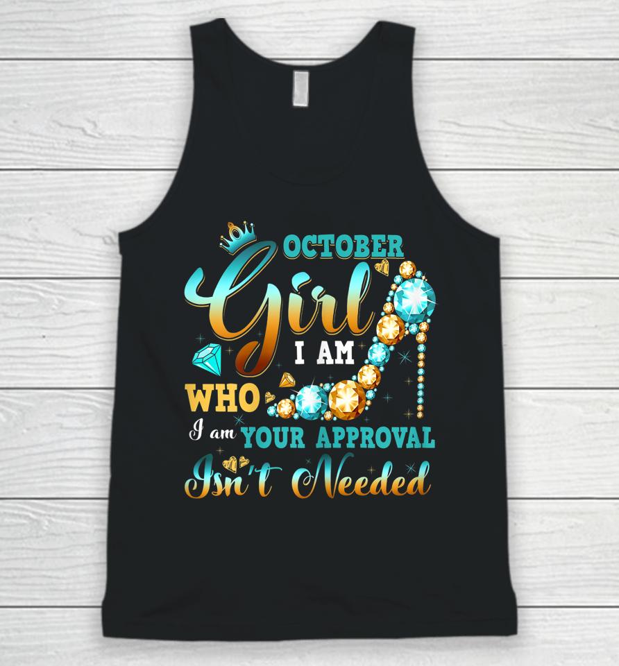 I'm A October Girl Birthday Shirt I Am Who I Am Gifts Unisex Tank Top