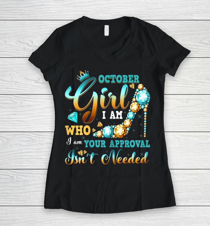 I'm A October Girl Birthday Shirt I Am Who I Am Gifts Women V-Neck T-Shirt