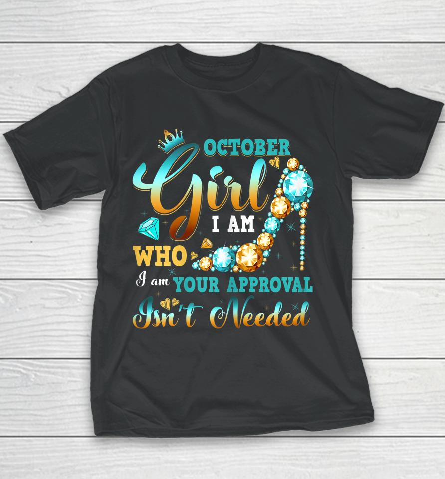 I'm A October Girl Birthday Shirt I Am Who I Am Gifts Youth T-Shirt