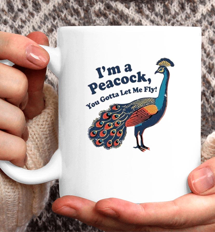 I’m A Peacock You Gotta Let Me Fly Coffee Mug
