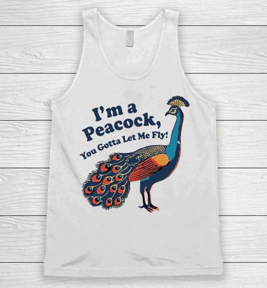 I’m A Peacock You Gotta Let Me Fly Unisex Tank Top