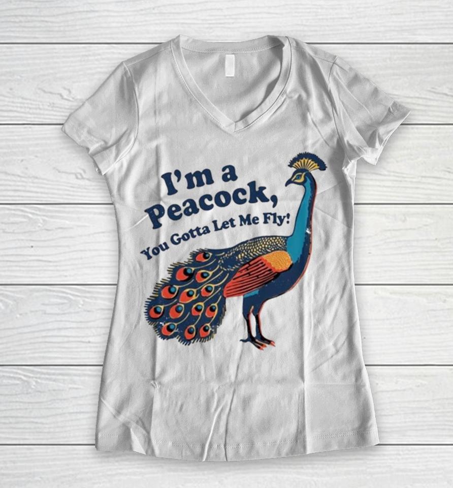 I’m A Peacock You Gotta Let Me Fly Women V-Neck T-Shirt
