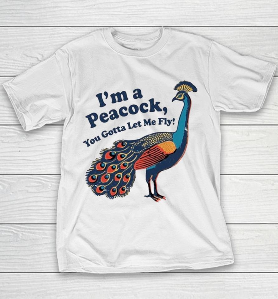 I’m A Peacock You Gotta Let Me Fly Youth T-Shirt