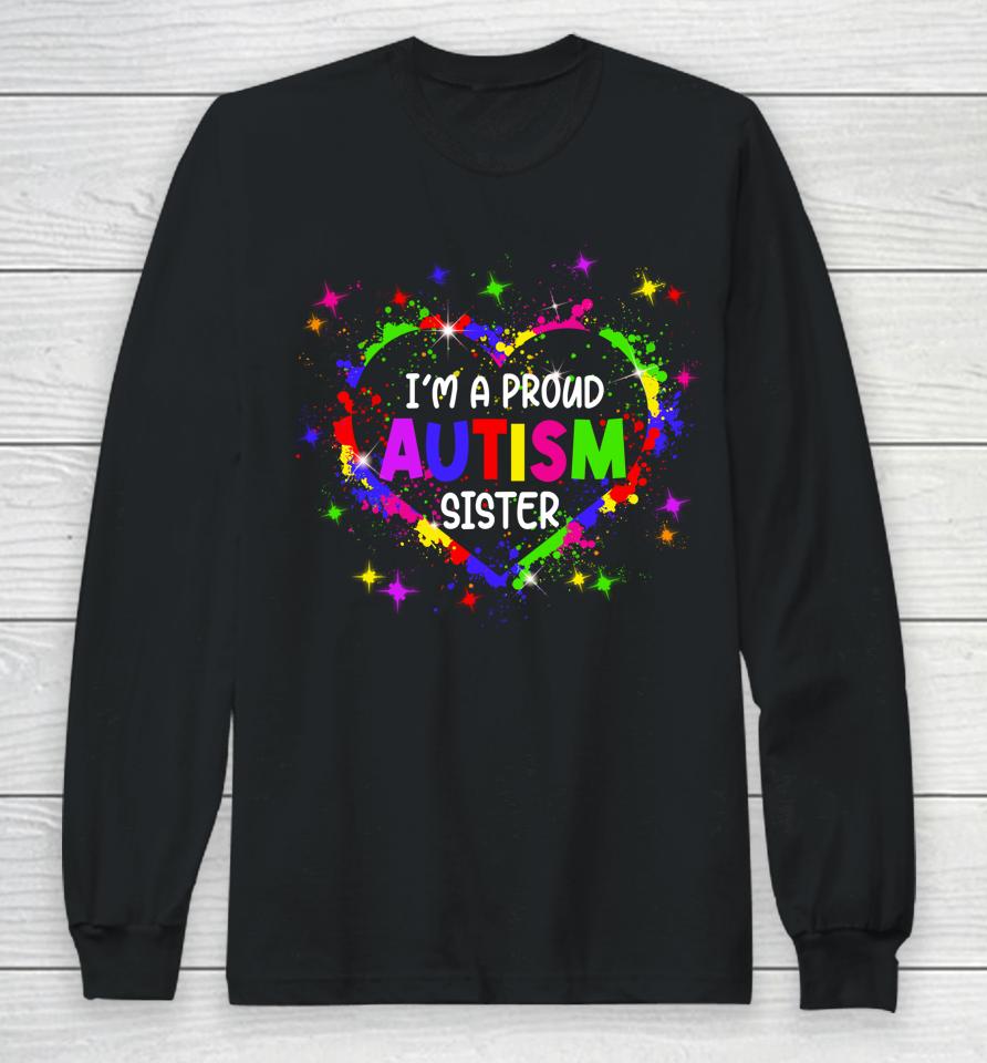 I'm A Proud Autism Sister Autism Awareness Heart Long Sleeve T-Shirt
