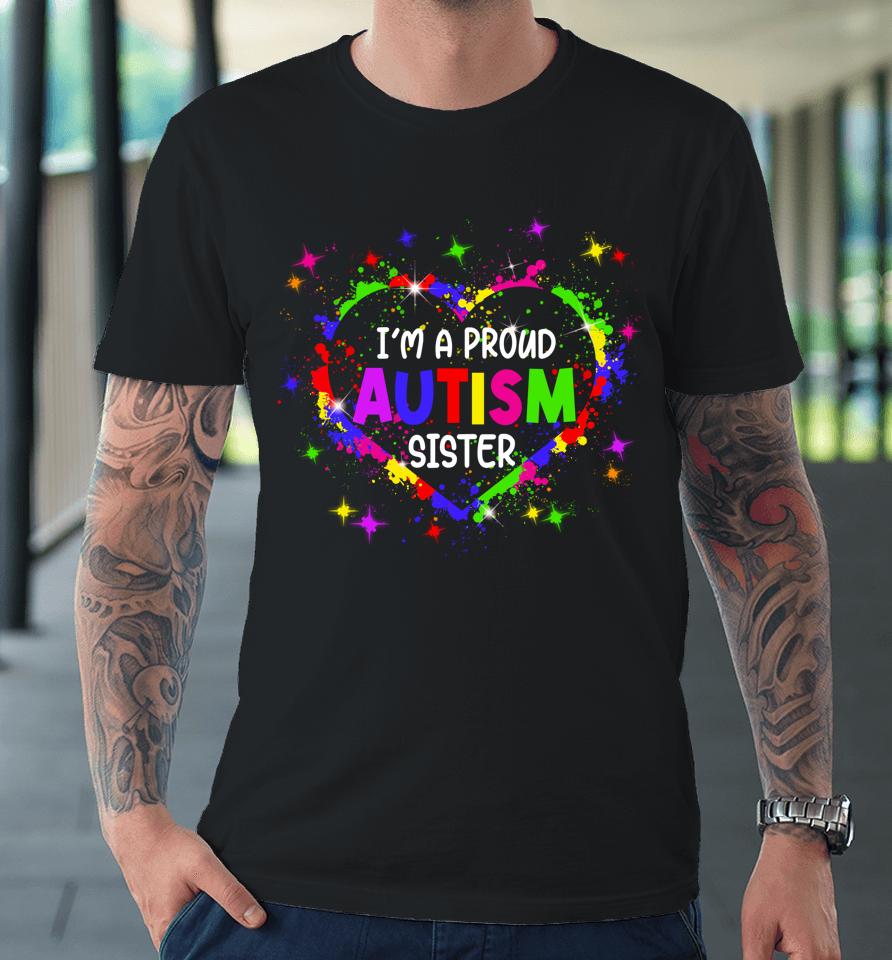 I'm A Proud Autism Sister Autism Awareness Heart Premium T-Shirt
