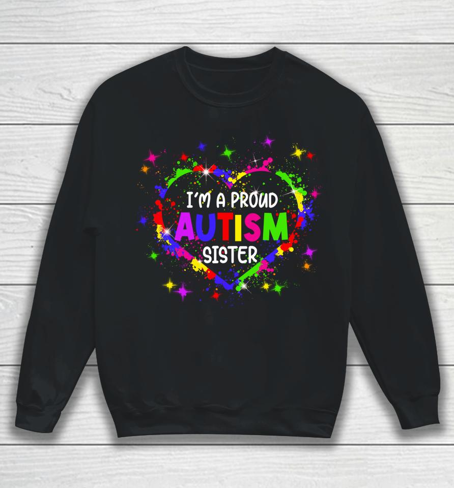 I'm A Proud Autism Sister Autism Awareness Heart Sweatshirt