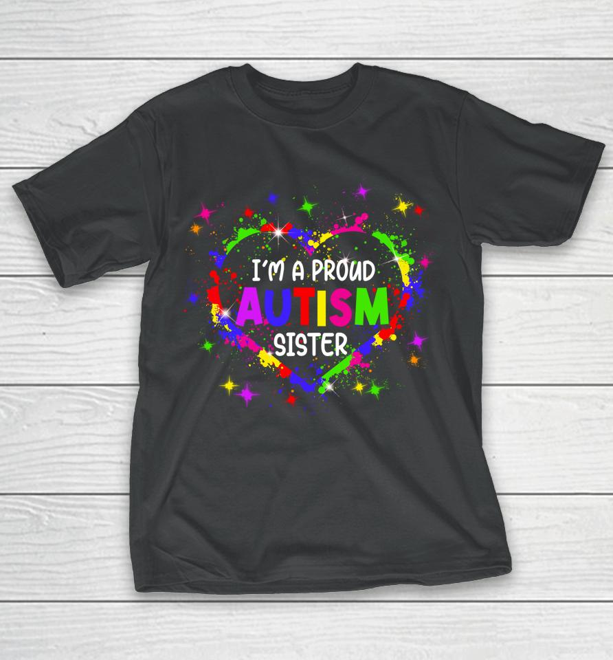 I'm A Proud Autism Sister Autism Awareness Heart T-Shirt