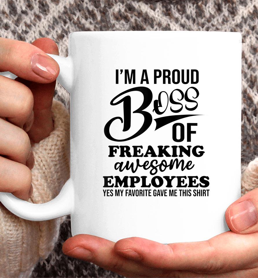 I'm A Proud Boss Of Freaking Awesome Employees Best Boss Coffee Mug
