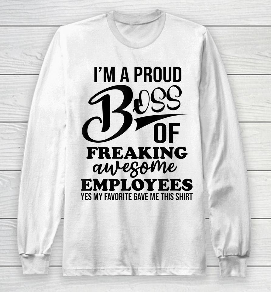 I'm A Proud Boss Of Freaking Awesome Employees Best Boss Long Sleeve T-Shirt