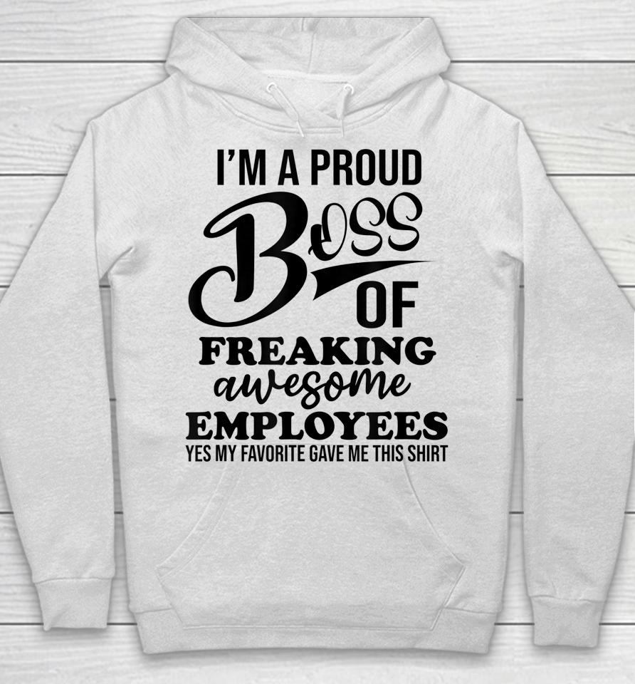 I'm A Proud Boss Of Freaking Awesome Employees Best Boss Hoodie