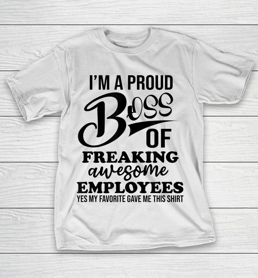 I'm A Proud Boss Of Freaking Awesome Employees Best Boss T-Shirt