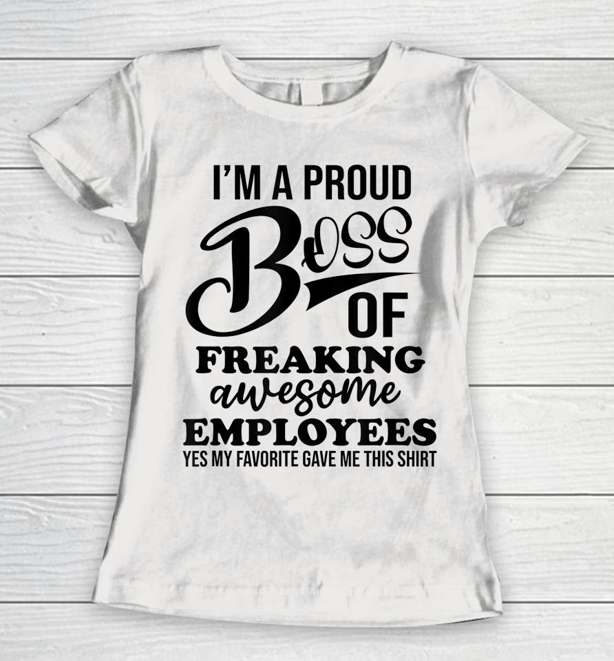 I'm A Proud Boss Of Freaking Awesome Employees Best Boss Women T-Shirt