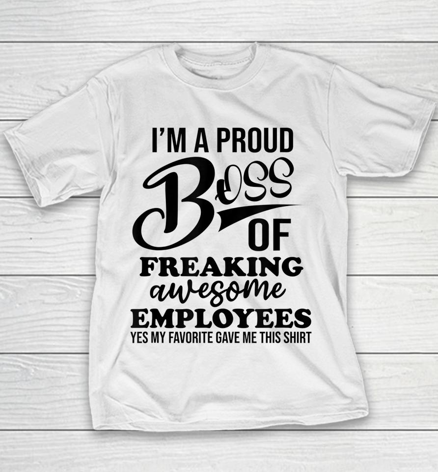 I'm A Proud Boss Of Freaking Awesome Employees Best Boss Youth T-Shirt
