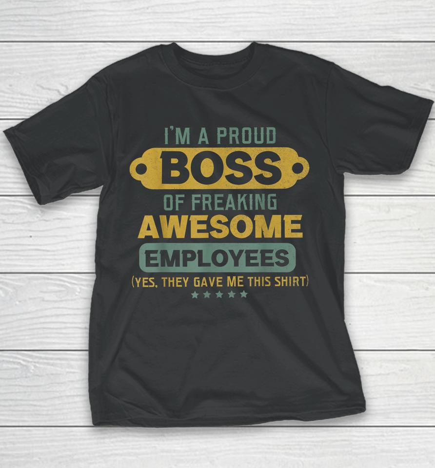 I'm A Proud Boss Of Freaking Awesome Employees Youth T-Shirt