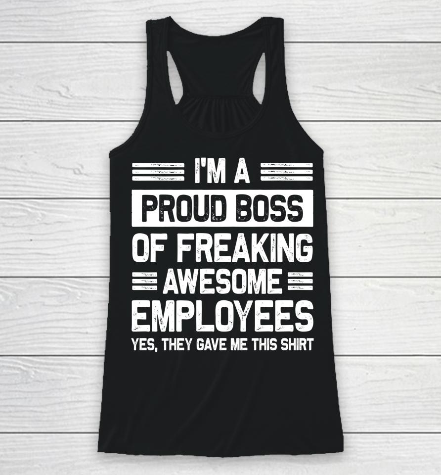 I'm A Proud Boss Of Freaking Awesome Employees Racerback Tank