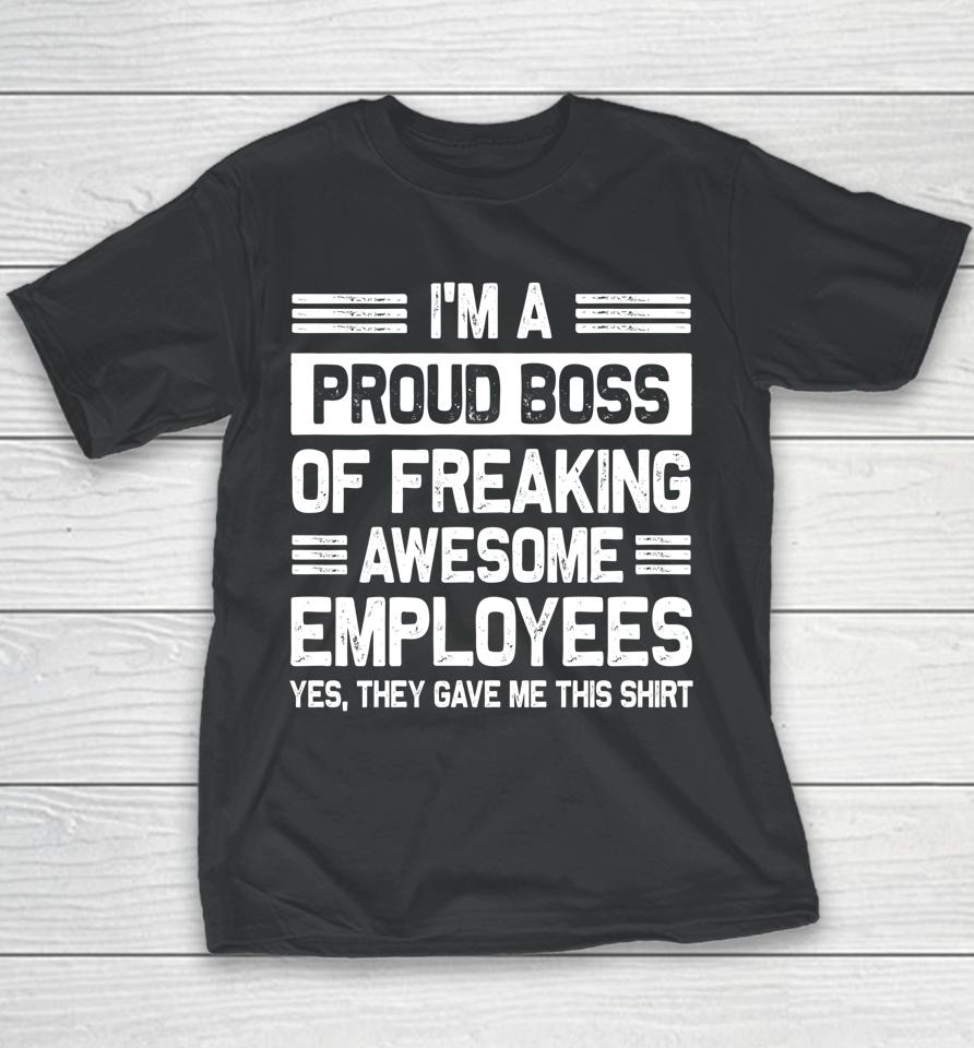 I'm A Proud Boss Of Freaking Awesome Employees Youth T-Shirt