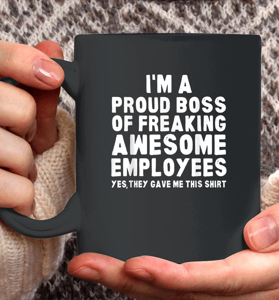 I'm A Proud Boss Of Freaking Awesome Employees Coffee Mug