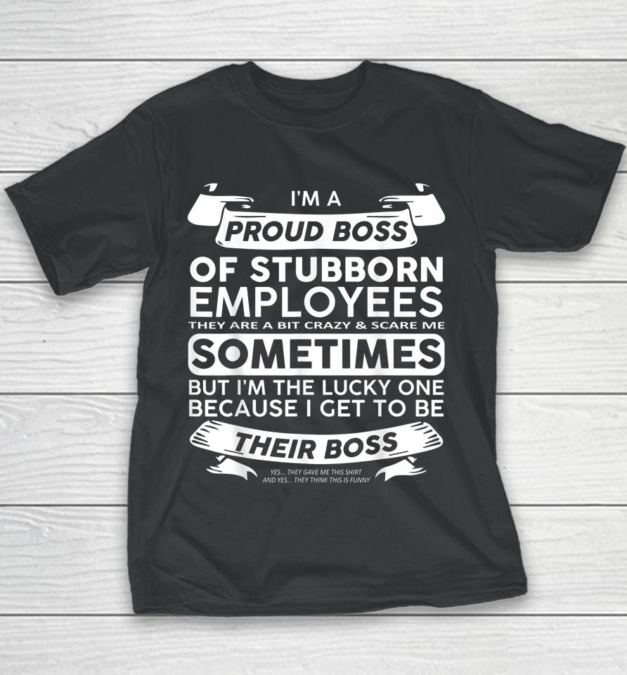 I'm A Proud Boss Of Stubborn Employees Youth T-Shirt