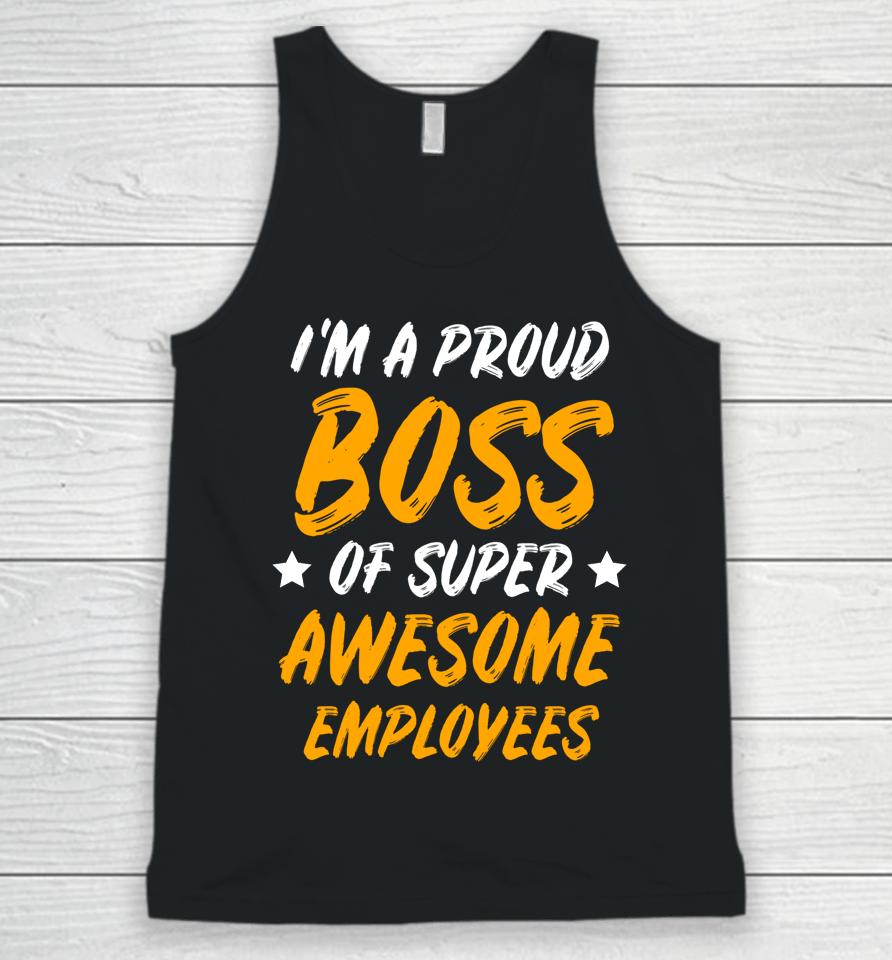 I'm A Proud Boss Of Supper Awesome Employees Unisex Tank Top