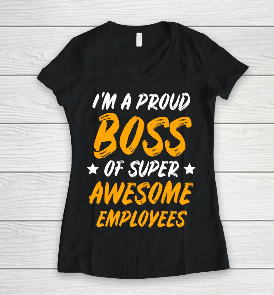 I'm A Proud Boss Of Supper Awesome Employees Women V-Neck T-Shirt