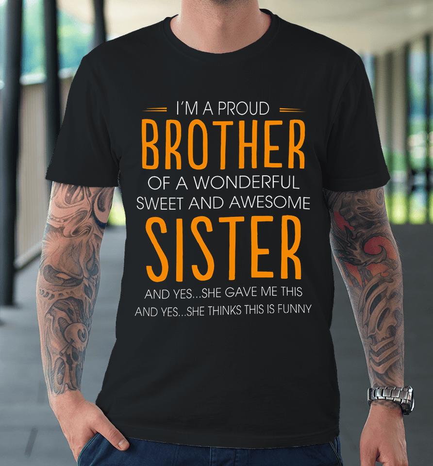 I'm A Proud Brother Of A Wonderful Sweet And Awesome Sister Premium T-Shirt