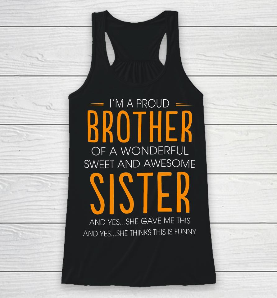 I'm A Proud Brother Of A Wonderful Sweet And Awesome Sister Racerback Tank