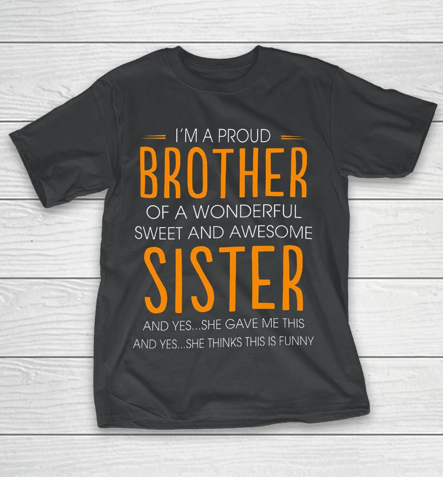I'm A Proud Brother Of A Wonderful Sweet And Awesome Sister T-Shirt