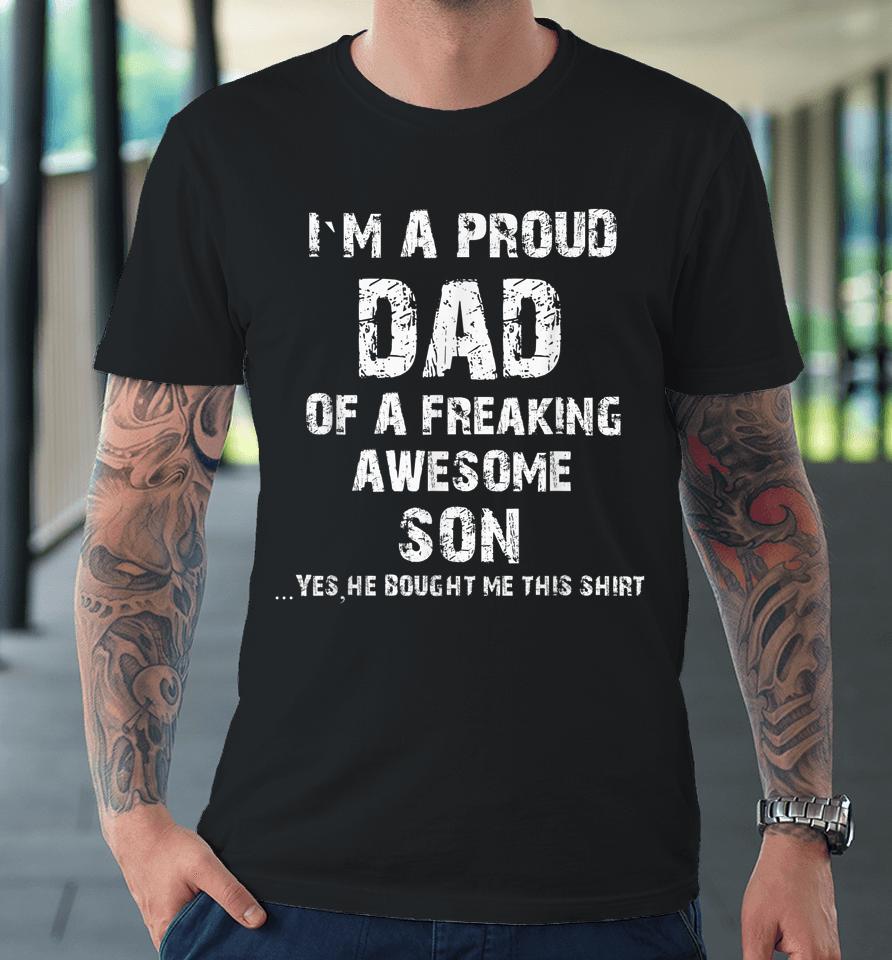 I'm A Proud Dad Of A Freaking Awesome Son Fathers Day Premium T-Shirt