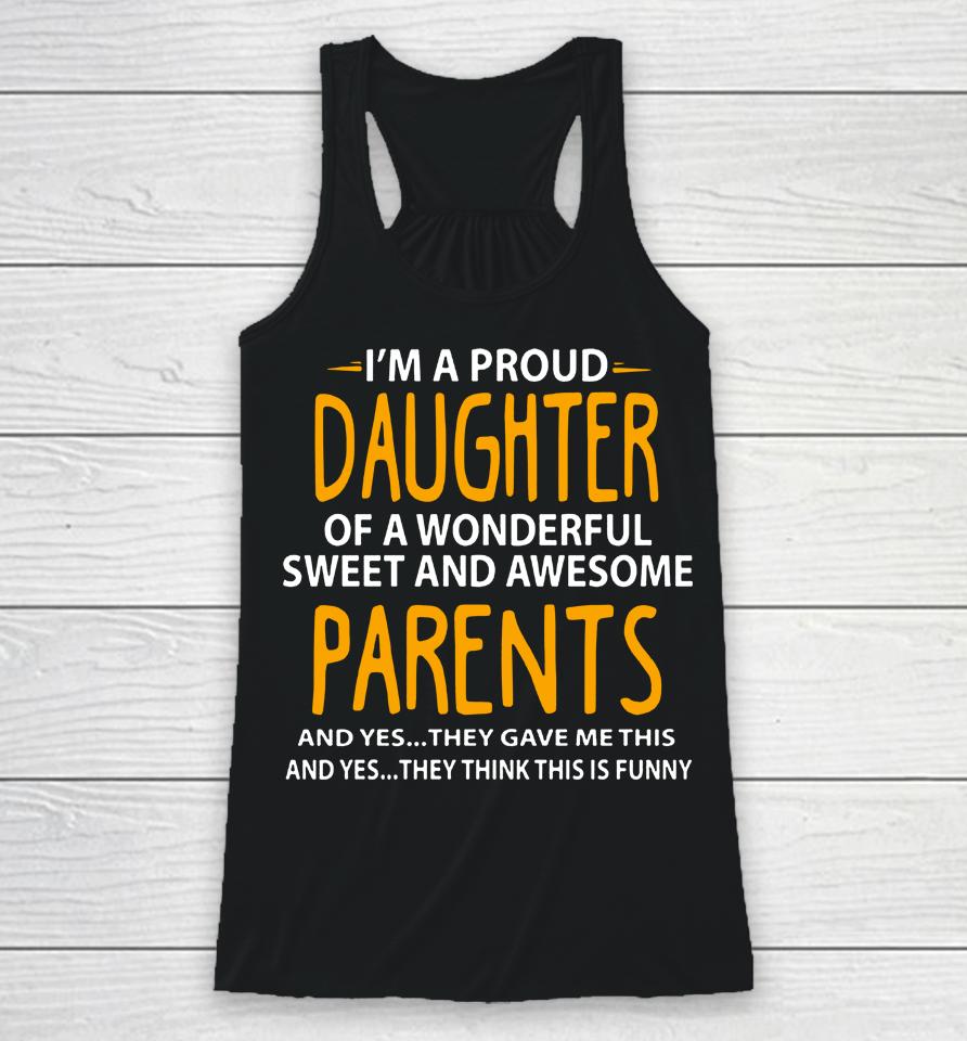 I'm A Proud Daughter Of Wonderful Sweet And Awesome Parents Racerback Tank