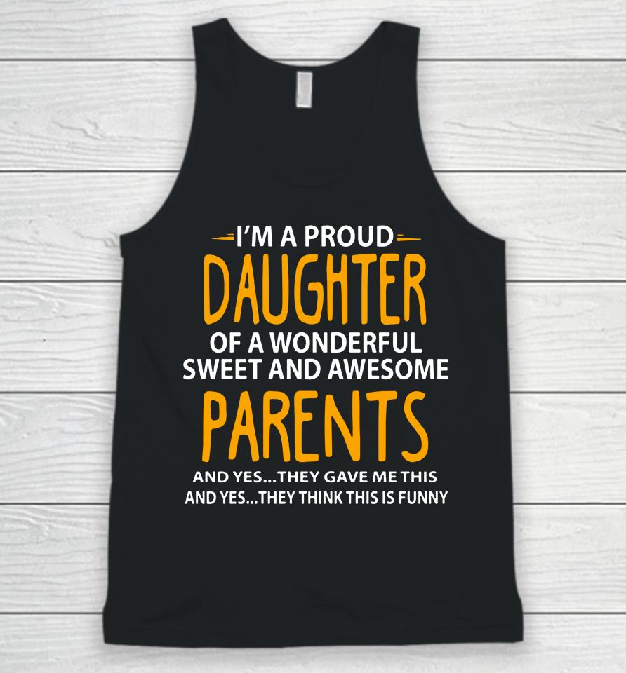 I'm A Proud Daughter Of Wonderful Sweet And Awesome Parents Unisex Tank Top