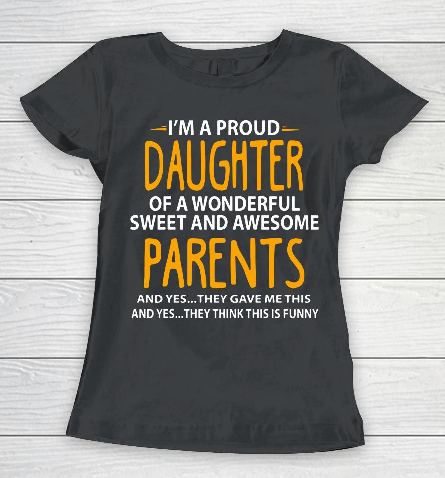 I'm A Proud Daughter Of Wonderful Sweet And Awesome Parents Women T-Shirt
