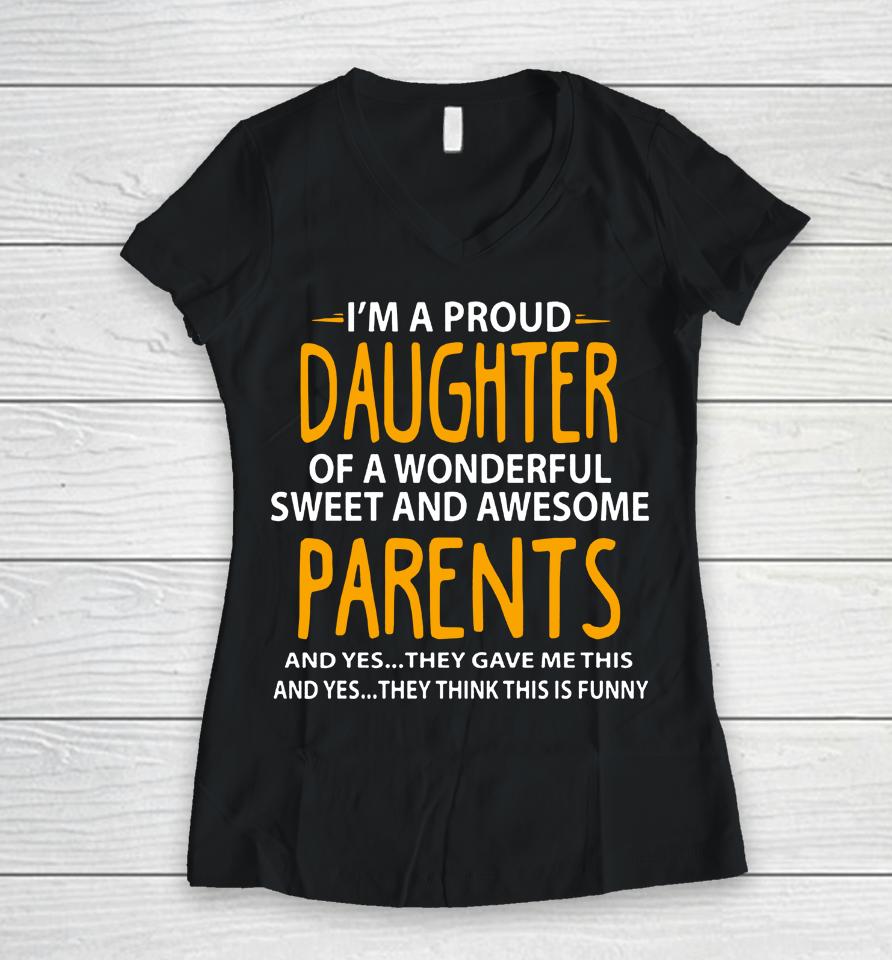 I'm A Proud Daughter Of Wonderful Sweet And Awesome Parents Women V-Neck T-Shirt