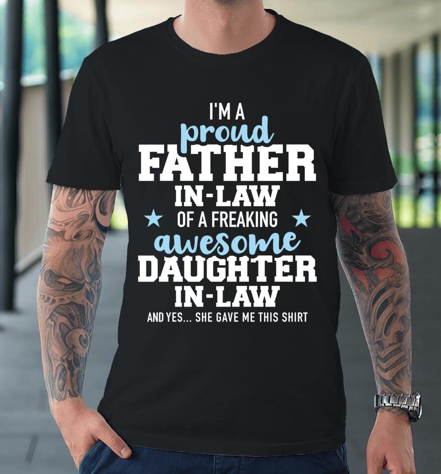 I'm A Proud Father In Law Of A Freaking Awesome Daughter In Law Premium T-Shirt
